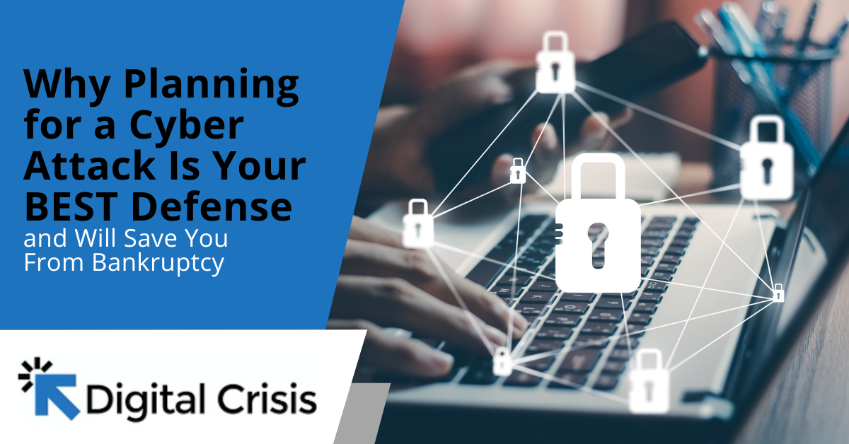 Why Planning for a Cyber Attack Is Your BEST Defense and Will Save You From Bankruptcy