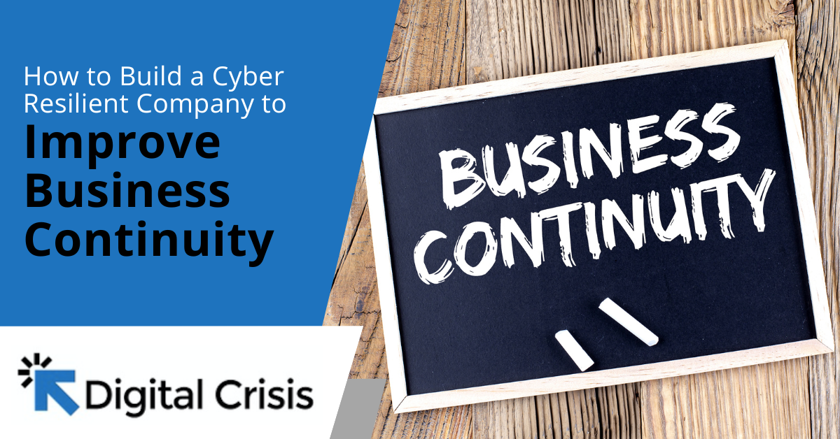 How To Build A Cyber Resilient Company To Improve Business Continuity