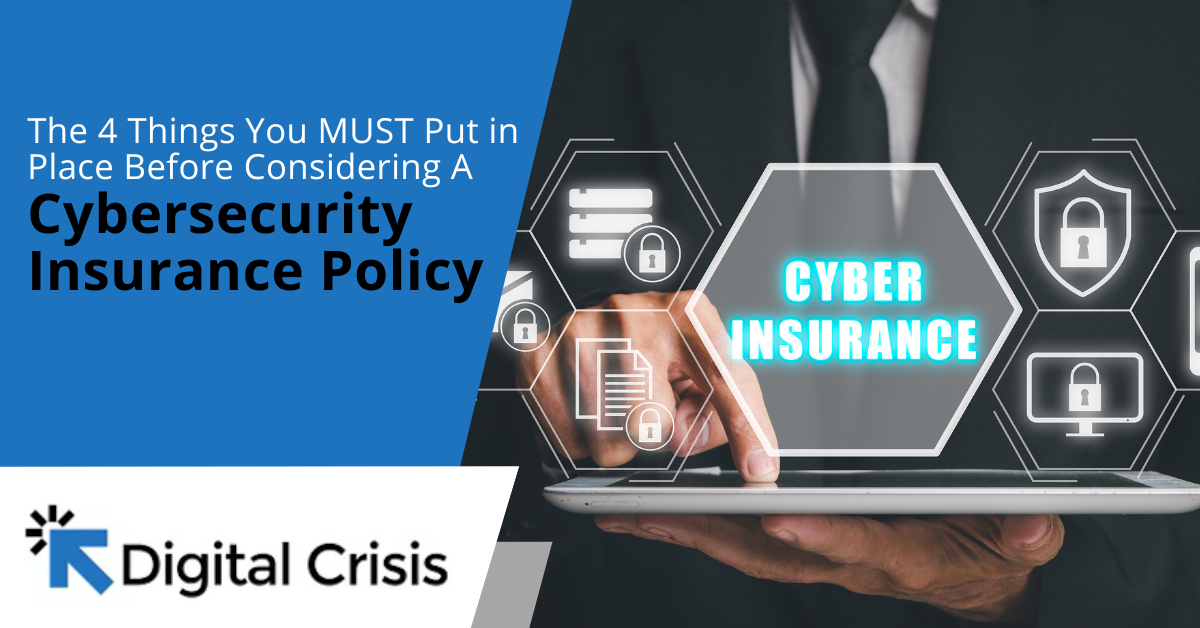 The 4 Things You MUST Put in Place Before Considering A Cybersecurity Insurance Policy