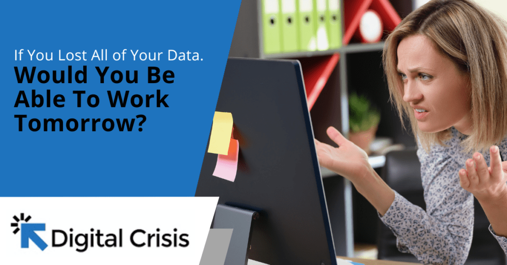If You Lost All of Your Data, Would You Be Able To Work Tomorrow?