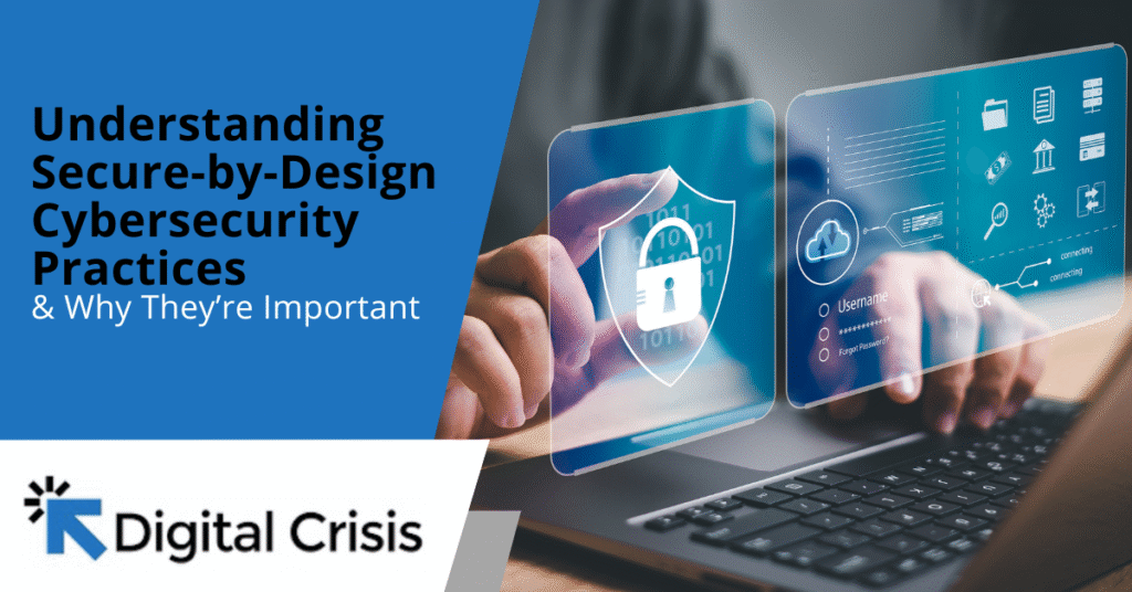 Understanding Secure-by-Design Cybersecurity Practices & Why They’re Important