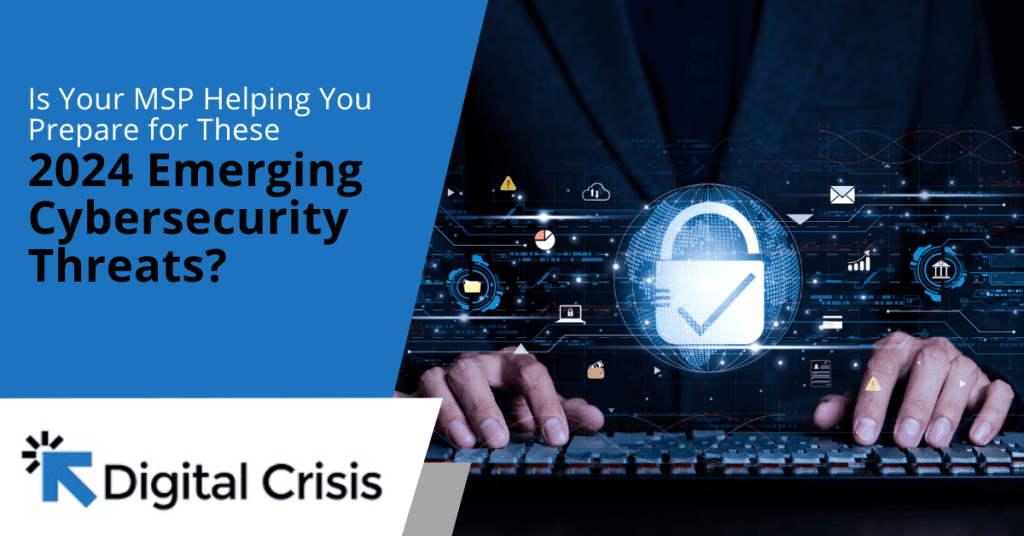 Is Your MSP Helping You Prepare for These 2024 Emerging Cybersecurity Threats?
