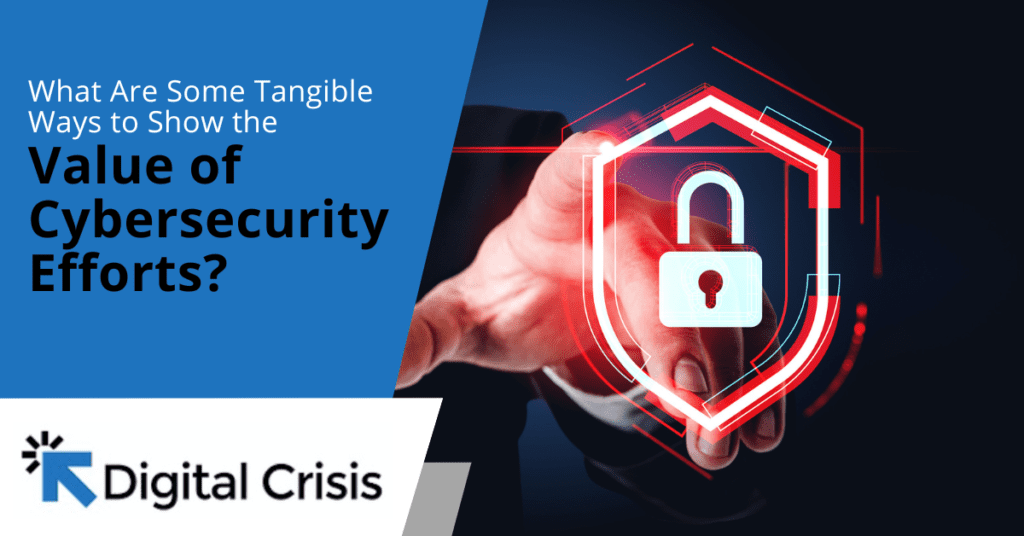 What Are Some Tangible Ways to Show the Value of Cybersecurity Efforts?