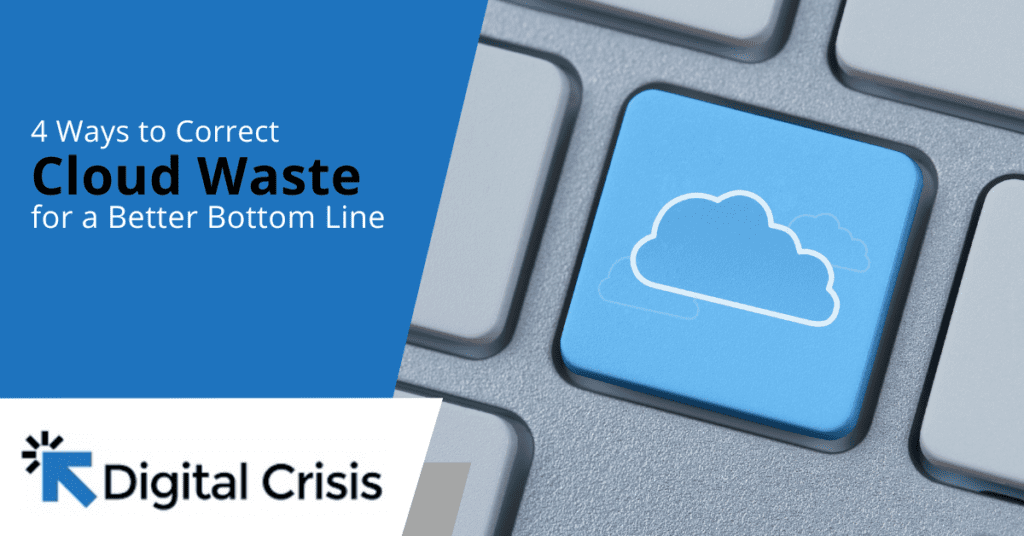 4 Ways to Correct Cloud Waste for a Better Bottom Line
