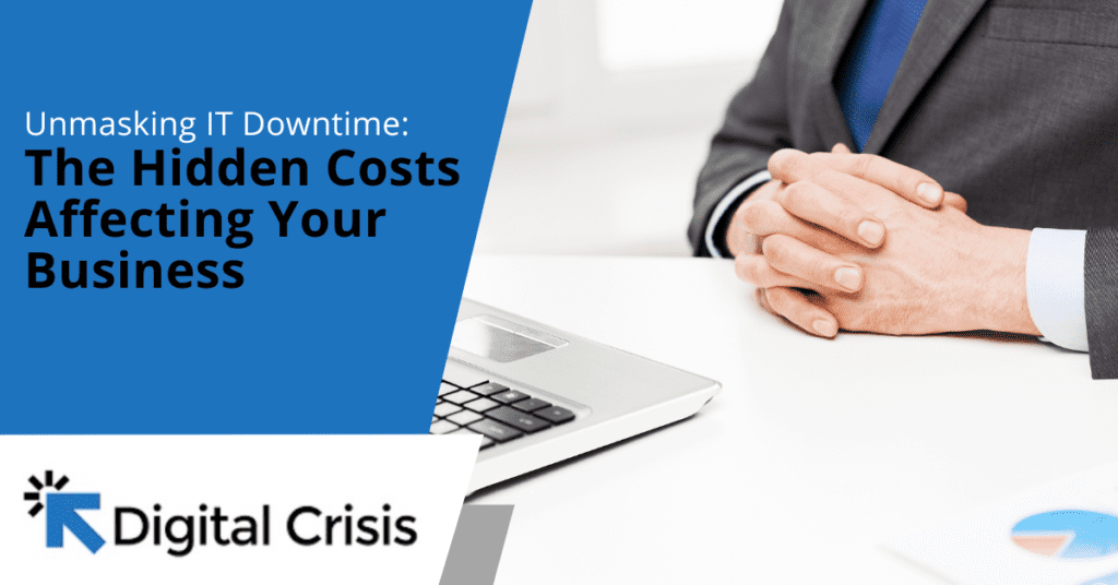 Unmasking IT Downtime The Hidden Costs Affecting Your Business