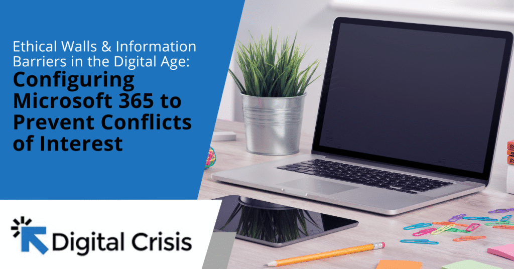 Ethical Walls & Information Barriers in the Digital Age Configuring Microsoft 365 to Prevent Conflicts of Interest