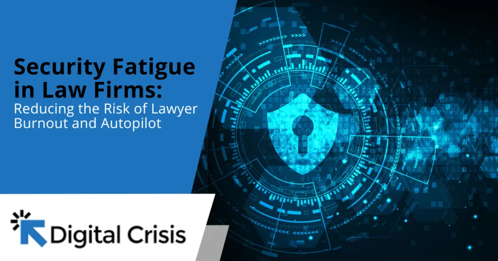 Security Fatigue in Law Firms Reducing the Risk of Lawyer Burnout and Autopilot