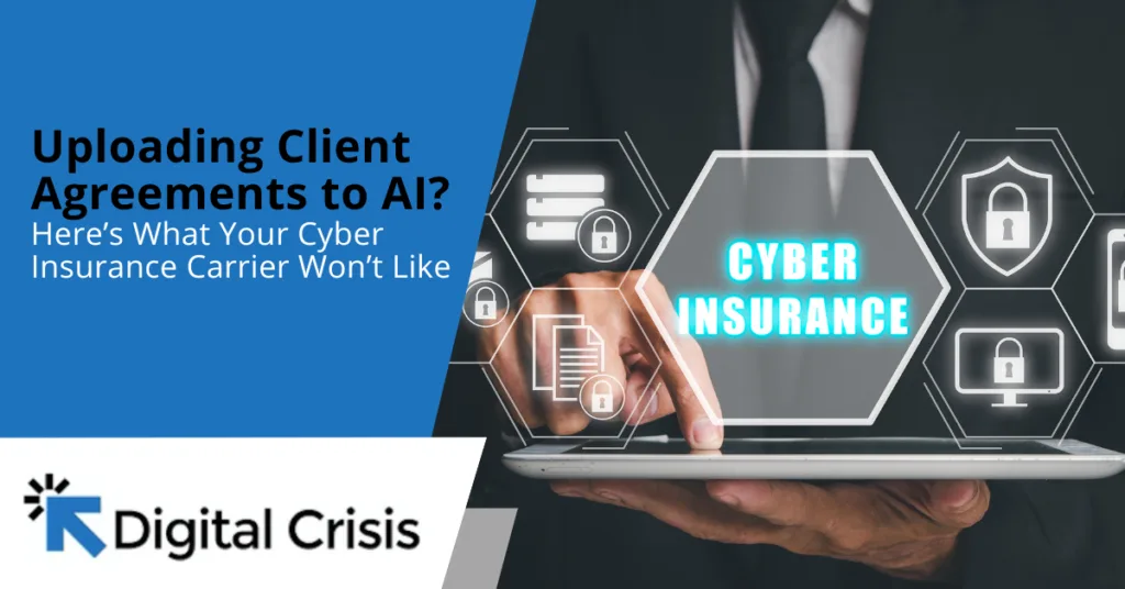 Uploading Client Agreements to AI? Here’s What Your Cyber Insurance Carrier Won’t Like