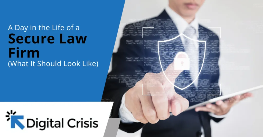 A Day in the Life of a Secure Law Firm (What It Should Look Like)