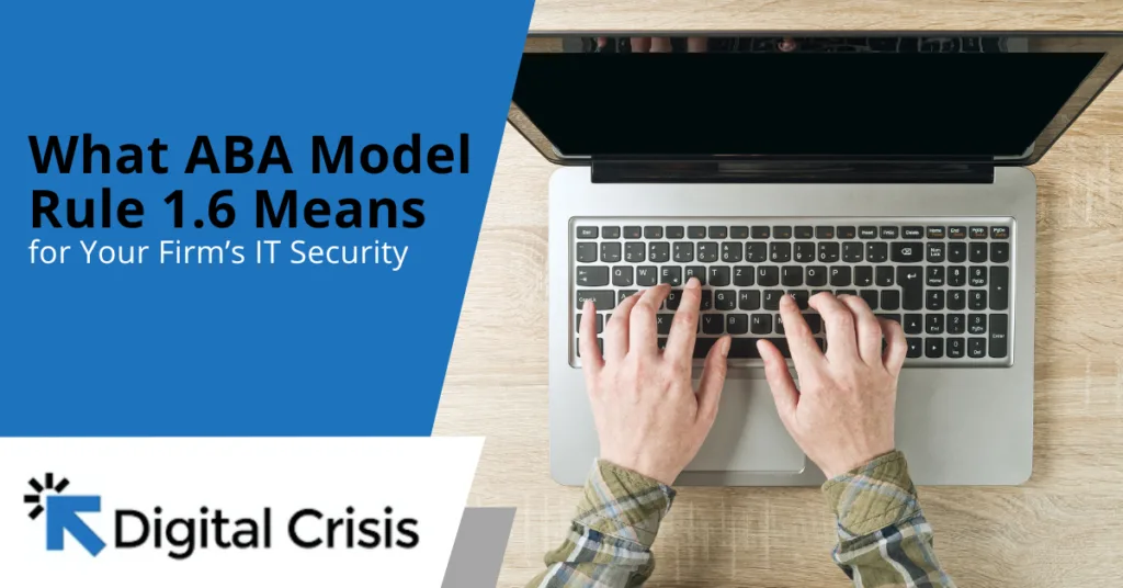 What ABA Model Rule 1.6 Means for Your Firm’s IT Security