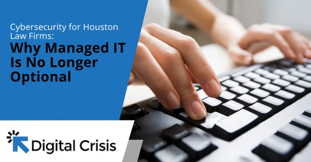 Cybersecurity for Houston Law Firms Why Managed IT Is No Longer Optional