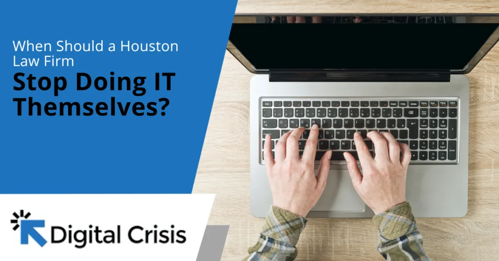 When Should a Houston Law Firm Stop Doing IT Themselves?
